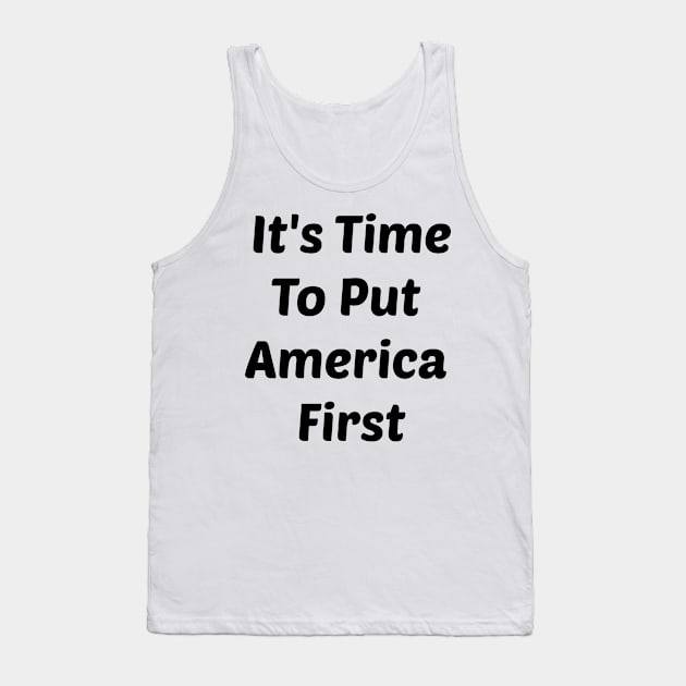 It's Time To Put America First Of ANYTHING Tank Top by StrompTees